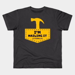 I'm Nailing It! (Literally) Kids T-Shirt